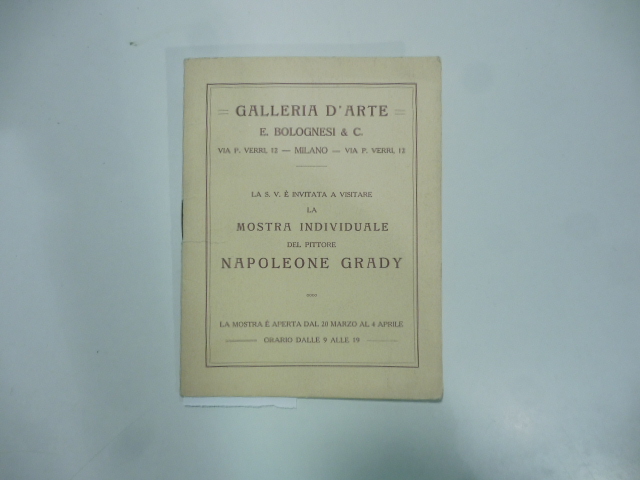 Galleria d'Arte E. Bolognesi & C., Milano. La S.V. è invitata a visitare la mostra individuale del pittore Napoleone Grady